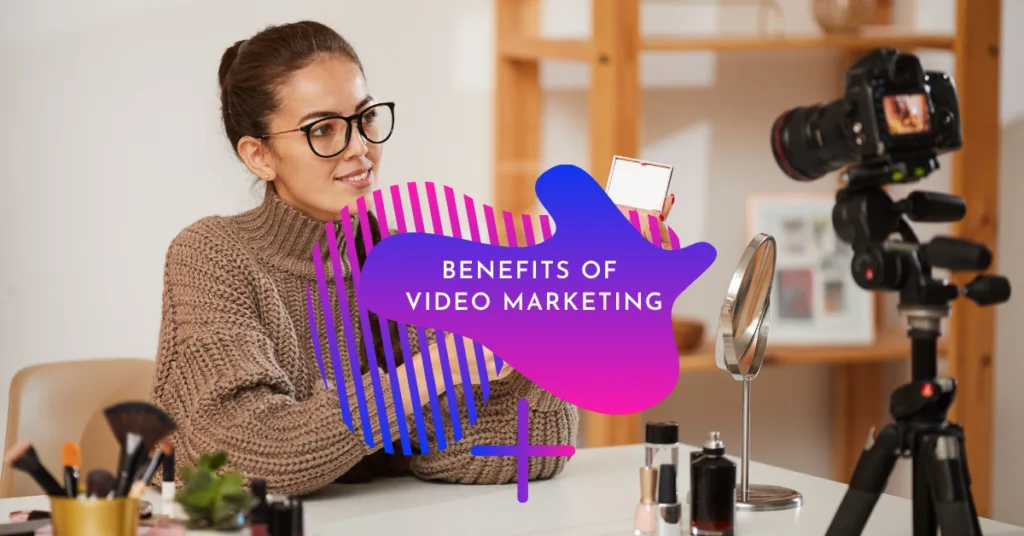 Benefits of Video Marketing