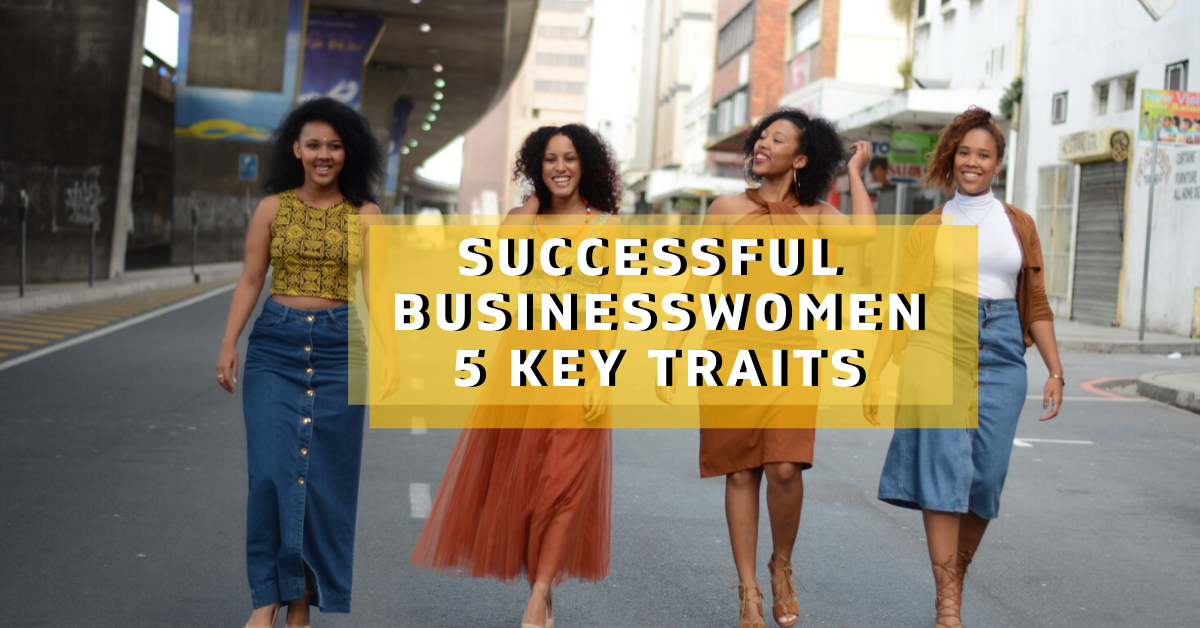 5 key traits successful businesswomen have