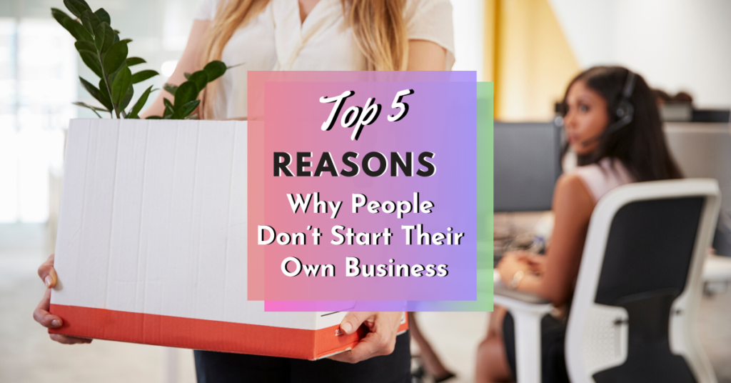 top 5 reasons people don't start their own business
