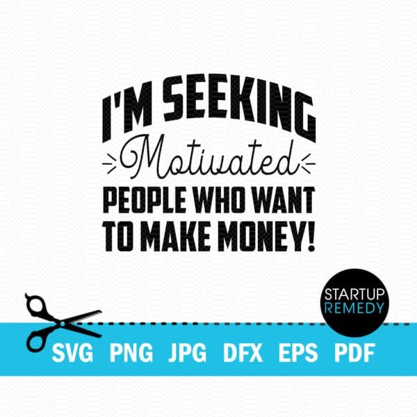 I'm Seeking Motivated People Who Want To Make Money Business SVG - Image 2