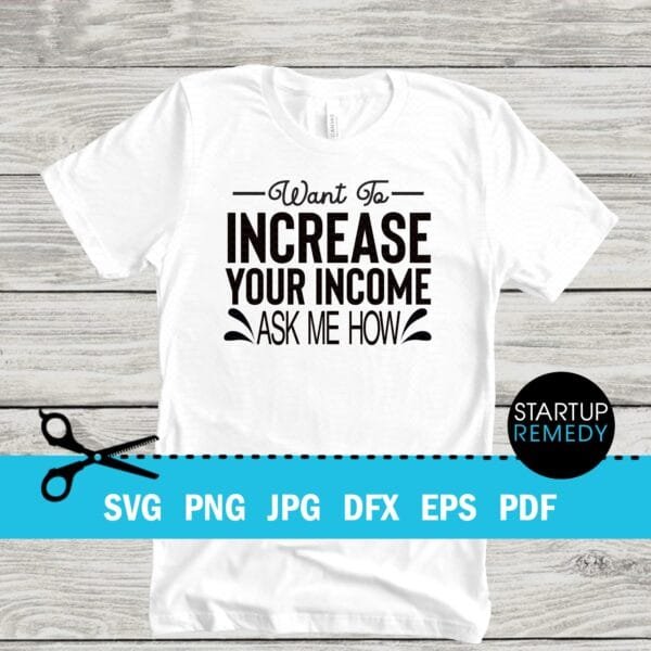Want To Increase Your Income Ask Me How Business SVG